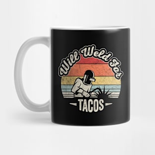 Will Weld For Tacos Funny Welding Welder Taco Lover Taco Fan Gift Mug